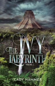 Title: The Ivy Labyrinth: Volume 2, Author: Cady Hammer