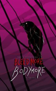 Title: Bleed More, Bodymore, Author: Ian Kirkpatrick