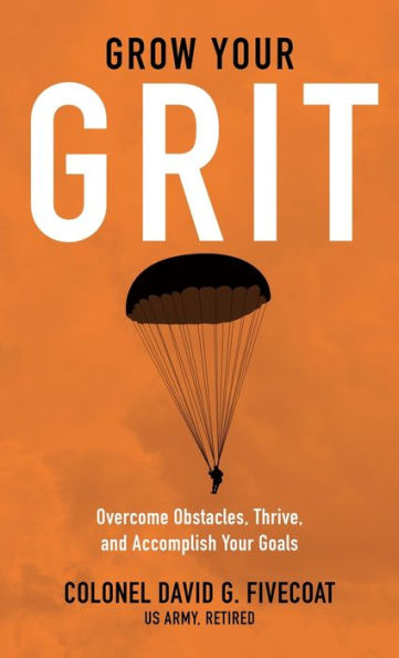 Grow Your Grit: Overcome Obstacles, Thrive, and Accomplish Your Goals