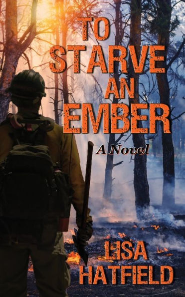 to Starve an Ember: a novel about wildfires and family disasters how protect yourself from both, more ways than one