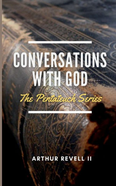 Conversations With God: The Pentateuch Series