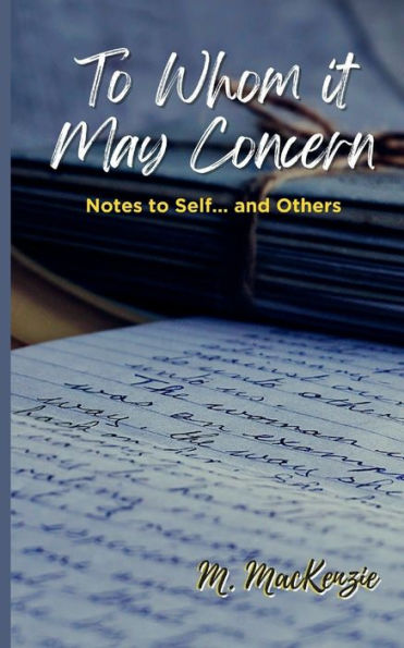 To Whom It May Concern: Notes to Self... And Others