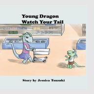 Title: Young Dragon Watch Your Tail, Author: Jessica Tsuzuki