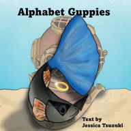 Title: Alphabet Guppies, Author: Jessica Tsuzuki
