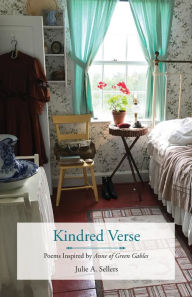 Title: Kindred Verse: Poems Inspired by Anne of Green Gables, Author: Julie A. Sellers