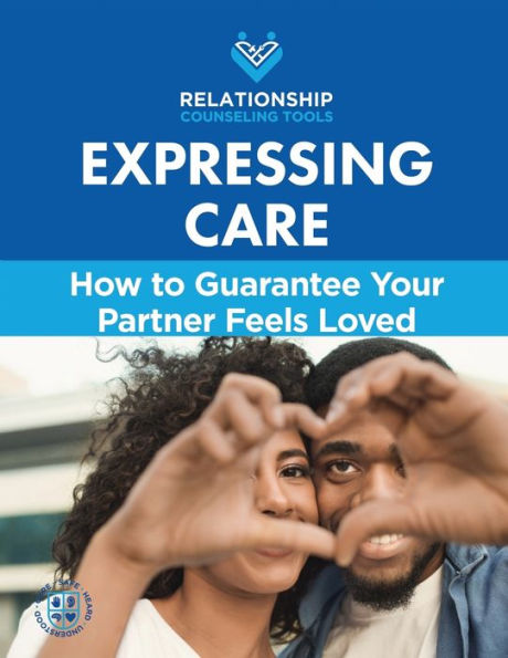 EXPRESSING CARE: How to Guarantee Your Partner Feels Loved
