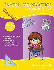 Title: Watch Me Practice Grade 1 Math Workbook, Author: Belinda L Spears