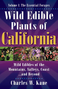 Title: Wild Edible Plants of California: Volume 1: The Essentail Forages, Author: Charles W. Kane