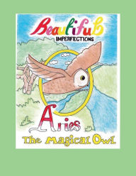 Title: Beautiful Imperfections Aries, The Magical Owl, Author: Jr. Fritz G. Dejoie