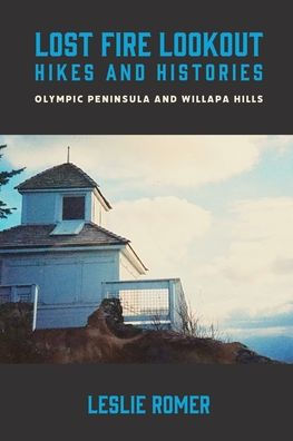 Lost Fire Lookout Hikes and Histories: Olympic Peninsula Willapa Hills