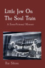 Little Jew On The Soul Train: A Semi-Fictional Memoir