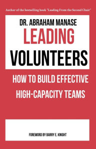 Title: Leading Volunteers: How To Build Effective High-Capacity Teams, Author: Abraham Manase