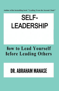 Title: Self-Leadership: How To Build Effective High-Capacity Teams, Author: Abraham Manase