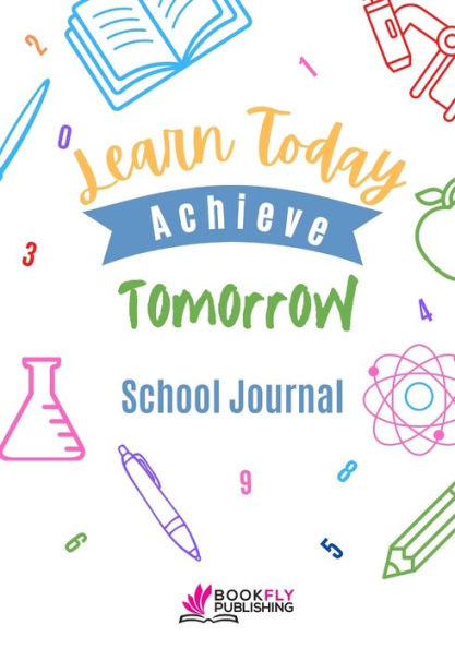 Learn Today Achieve Tomorrow: School Journal