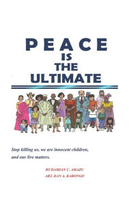 Title: Peace Is the Ultimate, Author: Dan A Barongo