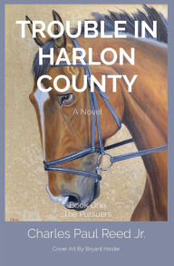 Title: Trouble in Harlon County: Book One The Pursuers, Author: Charles Paul Reed