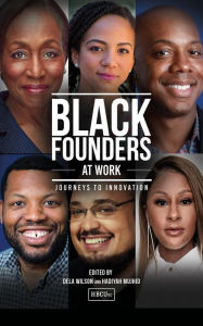 Title: Black Founders at Work: Journeys to Innovation, Author: Dela Wilson