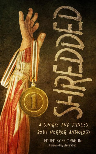 Shredded: A Sports and Fitness Body Horror Anthology: A Sports and Fitness Body Horror Anthology