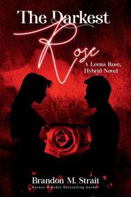 The Darkest Rose: A Leena Rose, Hybrid Novel