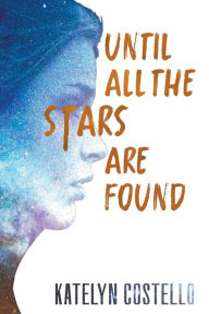 Title: Until All the Stars Are Found, Author: Katelyn Costello