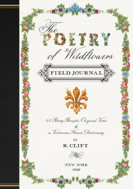 Title: The Poetry of Wildflowers: Poetry Prompts Inspired by Victorian Flower Meanings, Author: R Clift