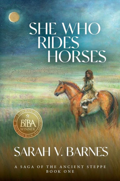 She Who Rides Horses: A Saga of the Ancient Steppe, Book One by Sarah V ...