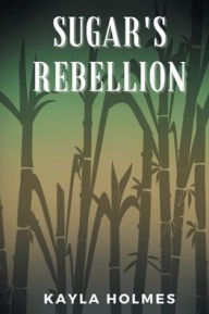 Title: Sugar's Rebellion, Author: Kayla Holmes
