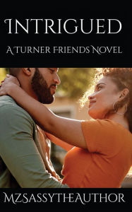 Title: Intrigued: A Turner Friends Novel, Author: MzSassytheAuthor