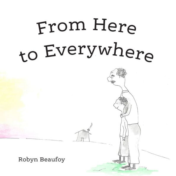 From Here to Everywhere: A story for children, and their grown-ups.