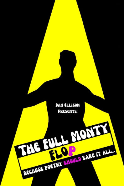 Dan Ellison Presents: The Full Monty Flop, because poetry should bare it all...: because poetry should bare it all...