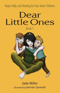 Title: Dear Little Ones (Book 1): Hope, Help, and Healing for Your Inner Children, Author: Jade Miller