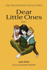 Title: Dear Little Ones (Book 1): Hope, Help, and Healing for Your Inner Children, Author: Jade Miller