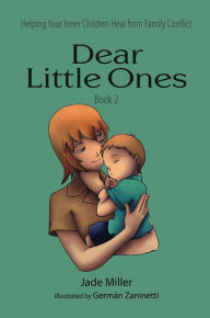 Title: Dear Little Ones (Book 2): Helping Your Inner Children Heal from Family Conflict, Author: Jade Miller