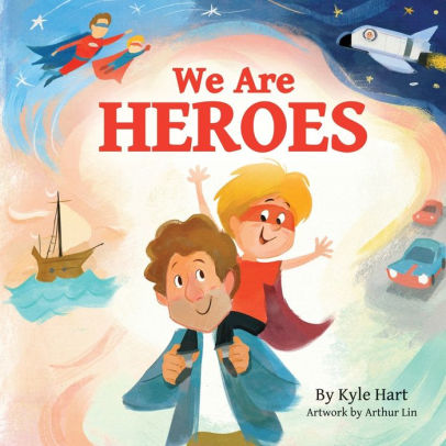 We Are Heroes by Kyle R Hart, Arthur Lin, Paperback | Barnes & Noble®