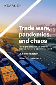 Title: Trade wars, pandemics, and chaos: How digital procurement enables business success in a disordered world, Author: Dr. Elouise Epstein