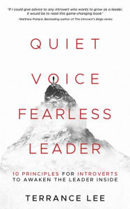 Title: Quiet Voice Fearless Leader - 10 Principles For Introverts To Awaken The Leader Inside, Author: Terrance Lee