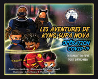 Title: LES AVENTURES DE KYNG SUPA NOVA: OPÉRATION COVID-19 EN FAMILLE, ON PEUT TOUT SURMONTER, Author: Constance Delores Burrell