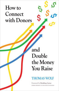 Title: How to Connect with Donors and Double the Money You Raise, Author: Thomas Wolf