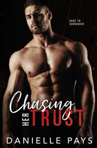 Title: Chasing Her Trust: A Small Town Enemies to Lovers Romantic Suspense, Author: Danielle Pays