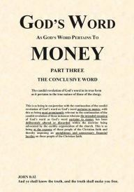 Title: God's Word As God's Word Pertains To Money - Part Three - The Conclusive Word: Part Three - The Conclusive Word, Author: Jeffrey Turner