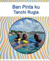 Title: Ban Pinta ku Tanchi Rugia, Author: Luisette Kraal