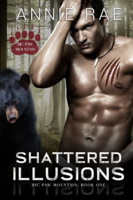 Title: Shattered Illusions: A Bear Shifter Paranormal Romance, Author: Annie Rae