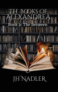 Title: The Between: The Books of Alexandrea, Author: Jh Nadler