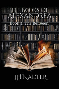 Title: The Between: The Books of Alexandrea, Author: Jh Nadler