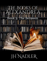 Title: The Between: The Books of Alexandrea, Author: JH Nadler