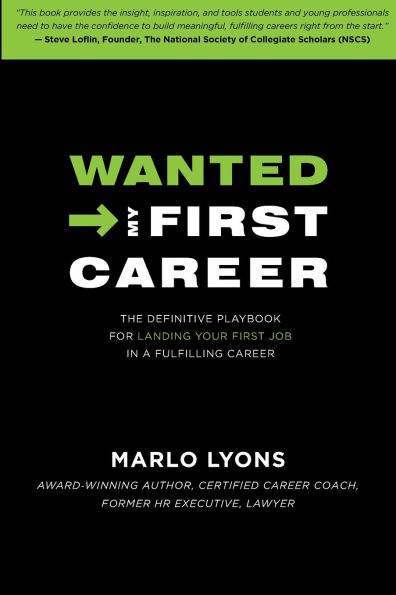 Wanted ? My First Career: The Definitive Playbook For Landing Your First Job In A Fulfilling Career