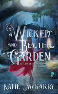 Download online books A Wicked and Beautiful Garden: Witches of the Island by Katie Mcgarry ePub PDB PDF 9781737020011 (English literature)
