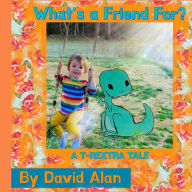 Title: What's a Friend For?: A T-Rextra Tale: A T-Rextra Tale, Author: David Alan