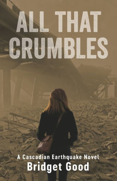 All That Crumbles: A Cascadian Earthquake Novel