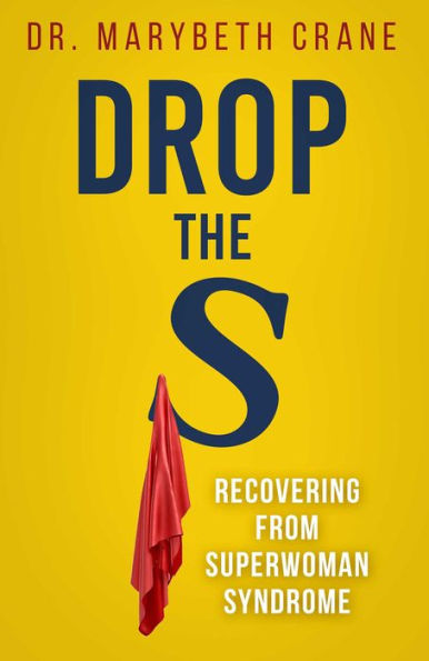 Drop the S: Recovering from Superwoman Syndrome